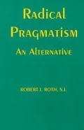 Radical Pragmatism: An Alternative