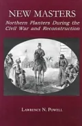 New Masters: Northern Planters During the Civil War and Reconstruction.
