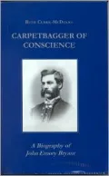 Carpetbagger of Conscience: A Biography of John Emory Bryant