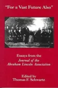 For The Vast Future Also: Essays from the Journal of the Lincoln Association
