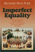 Imperfect Equality: African Americans and the Confines of White Ideology in Post-Emancipation Maryland.