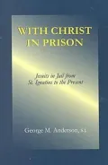With Christ in Prison: From St. Ignatius to the Present
