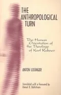 The Anthropological Turn: The Human Orientation of Karl Rahner