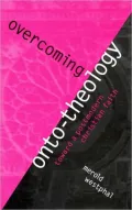 Overcoming Onto-Theology: Toward a Postmodern Christian Faith