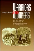 Warriors into Workers: The Civil War and the Formation of the Urban-Industrial Society in a Northern City