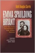 Emma Spaulding Bryant: Civil War Bride, Carpetbagger's Wife, Ardent Feminist: Letters 1860-1900