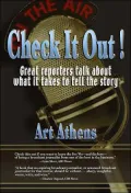 Check it Out!: Great Reporters on What It Takes to Tell the Story