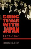Going to War with Japan, 1937-1941: With a new introduction