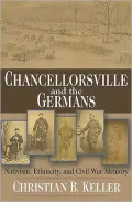 Chancellorsville and the Germans: Nativism, Ethnicity, and Civil War Memory
