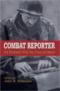Combat Reporter: Don Whitehead's World War II Diary and Memoirs