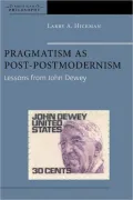 Pragmatism as Post-Postmodernism: Lessons from John Dewey