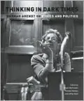 Thinking in Dark Times: Hannah Arendt on Ethics and Politics