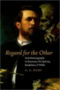 Regard for the Other: Autothanatography in Rousseau, De Quincey, Baudelaire, and Wilde