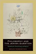 Philosophy and the Jewish Question: Mendelssohn, Rosenzweig, and Beyond