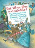 Red, White, Blue and Uncle Who?: The Story Behind Some of America's Patriotic Symbols