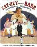 Say-Hey and The Babe: Two Mostly-True Baseball Stories
