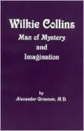 Wilkie Collins: Man of Mystery and Imagination