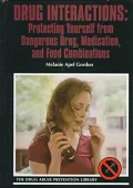 Drug Interactions : Protecting Yourself from Dangerous Drug, Medication and Food Combinations