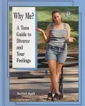 Why Me?: A Teen Guide to Divorce and Your Feelings
