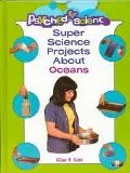 Super Science Projects about Oceans, Vol. 4