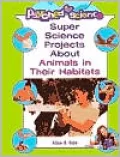 Super Science Projects About Animals in Their Habitats