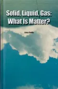 Solid, Liquid, Gas: What Is Matter?