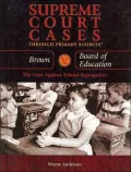 Brown V. Board of Education (Supreme Court Cases through Primary Soures Series): The Case Against School Segregation
