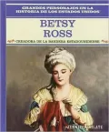 Betsy Ross: Creadora De LA Bandera Estadounidense