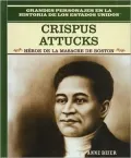Crispus Attucks: Heroe De LA Masacre De Boston