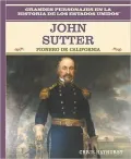 John Sutter: Pionero De California/California Pioneer