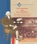 The Federalists and Anti-Federalists: How and Why Political Parties Were Formed in Young America