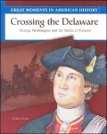Crossing the Delaware: George Washington and the Battle of Trenton