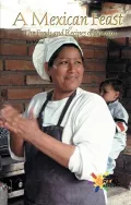 A Mexican Feast: Foods and Recipes of Mexico