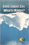 Solid, Liquid, Gas: What Is Matter?
