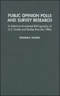 Public Opinion Polls and Survey Research: A Selective Annotated Bibliography of U. S. Guides and Studies from The 1980s