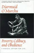 Poverty, Celibacy and Obedience: A Radical Option for Life
