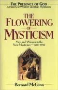 Flowering of Mysticism: Men and Women in the New Mysticism (1200-1350)
