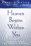 Heaven Begins Within You : Wisdom from the Desert Fathers