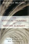 The Mystical Theology of Meister Eckhart : The Man from Whom God Hid Nothing