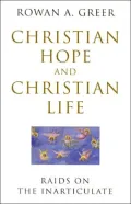 Christian Life and Christian Hope: Raids on the Inarticulate