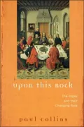 Upon This Rock: The Popes and Their Changing Roles