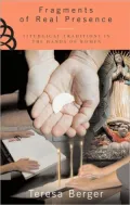 Fragments of Real Presence: Liturgical Traditions in the Hands of Woman