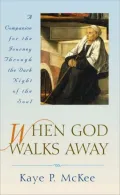 When God Walks Away: A Companion to the Dark Night of the Soul