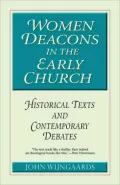 Women Deacons in Early Church: Historical Texts and Contemporary Debates