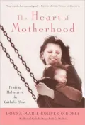 Heart of Motherhood: Finding Holiness in the Catholic Home