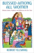 Blessed among All Women : Women Saints, Prophets, and Witnesses for Our Time