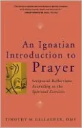 Ignatian Introduction to Prayer: Scriptural Reflections According to the Spiritual Exercises
