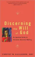 Discerning the Will of God: An Ignatian Guide to Christian Decision Making