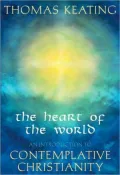 The Heart of the World: An Introduction to Contemplative Christianity