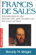 Francis de Sales : Introduction to the Devout Life and Treatise on the Love of God
